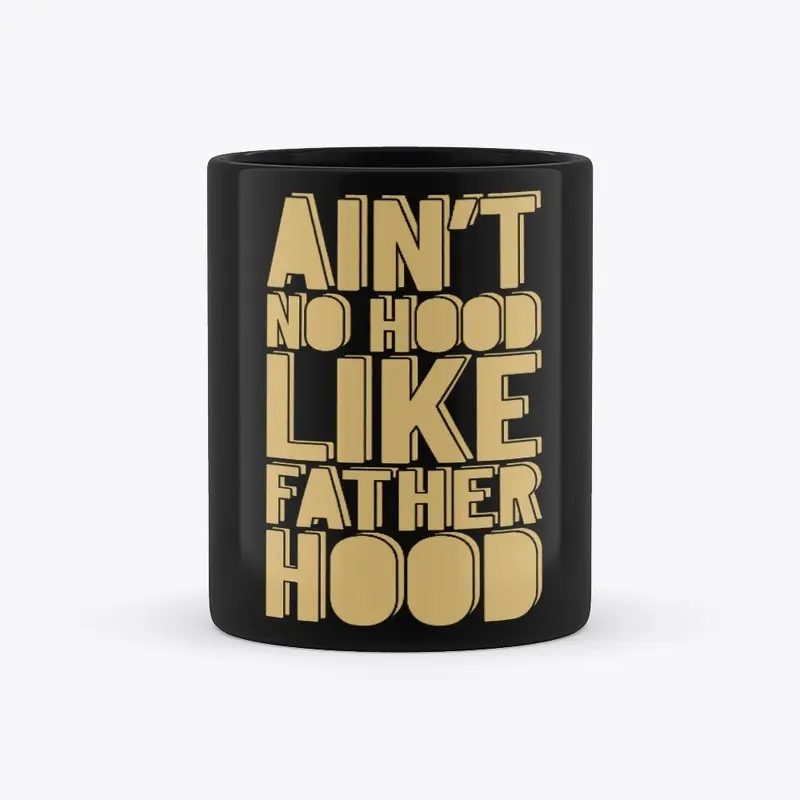 Ain't No Hood Like Father Hood